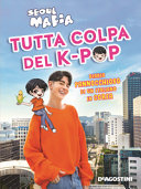 Copertina  Tutta colpa del K-Pop : diario pannocchioso di un italiano in Corea
