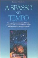 Copertina  A spasso nel tempo : tre ragazzi e una macchina del tempo protagonisti di uno straordinario viaggio dalla Preistoria al mondo del futuro